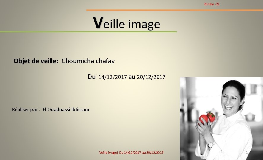 26 -févr. -21 Veille image Objet de veille: Choumicha chafay Du 14/12/2017 au 20/12/2017