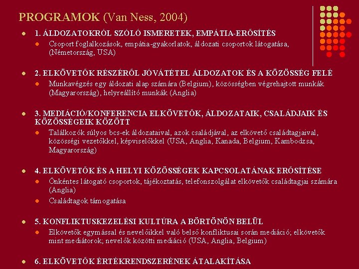 PROGRAMOK (Van Ness, 2004) l 1. ÁLDOZATOKRÓL SZÓLÓ ISMERETEK, EMPÁTIA-ERŐSÍTÉS l Csoport foglalkozások, empátia-gyakorlatok,