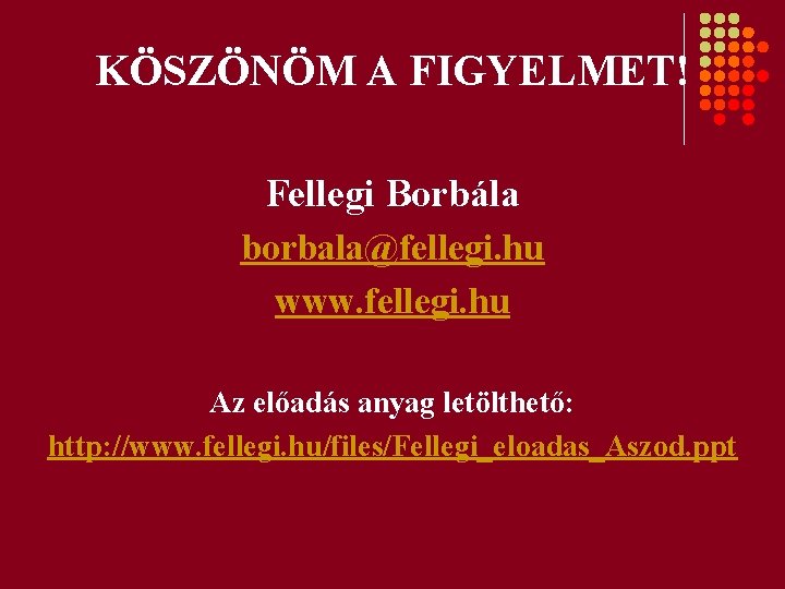 KÖSZÖNÖM A FIGYELMET! Fellegi Borbála borbala@fellegi. hu www. fellegi. hu Az előadás anyag letölthető: