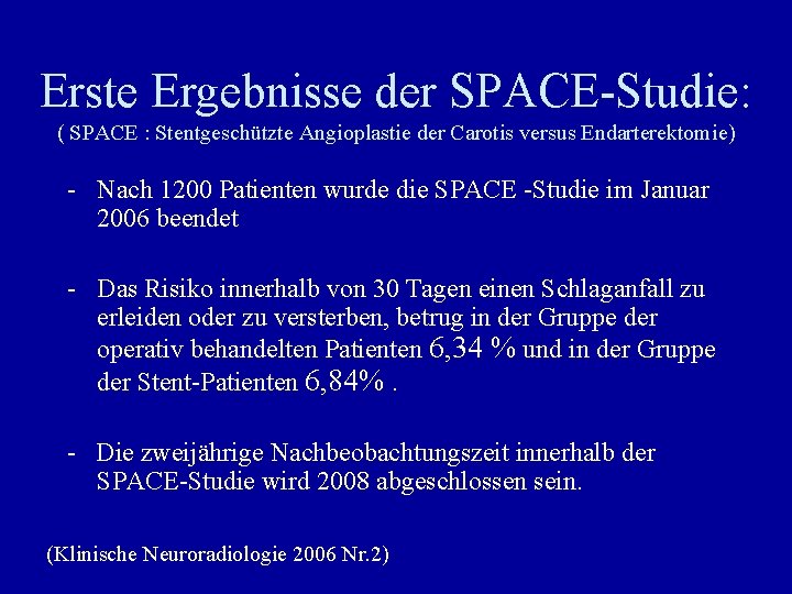 Erste Ergebnisse der SPACE-Studie: ( SPACE : Stentgeschützte Angioplastie der Carotis versus Endarterektomie) -