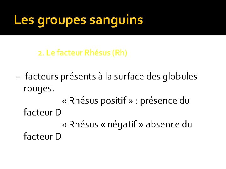 Les groupes sanguins 2. Le facteur Rhésus (Rh) = facteurs présents à la surface Les groupes sanguins 2. Le facteur Rhésus (Rh) = facteurs présents à la surface