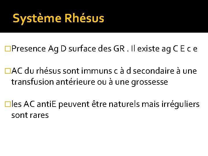 Système Rhésus �Presence Ag D surface des GR. Il existe ag C E c Système Rhésus �Presence Ag D surface des GR. Il existe ag C E c