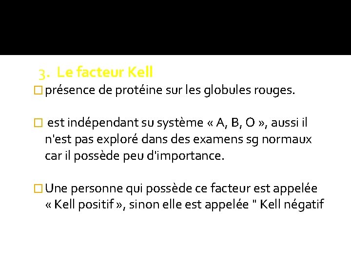 3. Le facteur Kell � présence de protéine sur les globules rouges. � 3. Le facteur Kell � présence de protéine sur les globules rouges. �