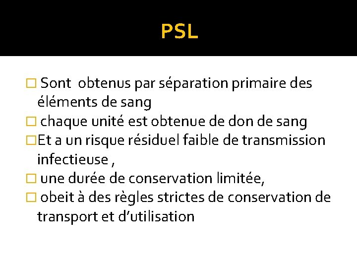 PSL � Sont obtenus par séparation primaire des éléments de sang � chaque unité PSL � Sont obtenus par séparation primaire des éléments de sang � chaque unité