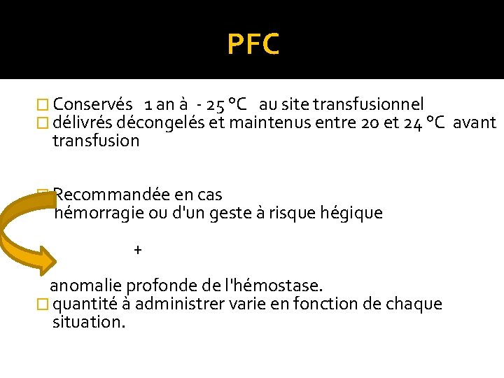 PFC � Conservés 1 an à - 25 °C au site transfusionnel � délivrés PFC � Conservés 1 an à - 25 °C au site transfusionnel � délivrés