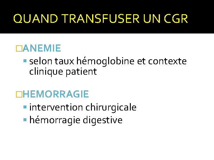 QUAND TRANSFUSER UN CGR �ANEMIE selon taux hémoglobine et contexte clinique patient �HEMORRAGIE intervention QUAND TRANSFUSER UN CGR �ANEMIE selon taux hémoglobine et contexte clinique patient �HEMORRAGIE intervention