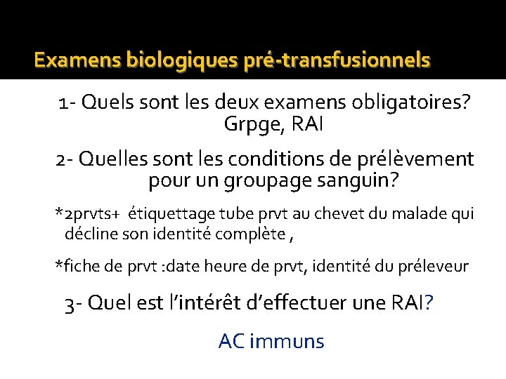 Examens biologiques pré-transfusionnels 1 - Quels sont les deux examens obligatoires? Grpge, RAI 2 Examens biologiques pré-transfusionnels 1 - Quels sont les deux examens obligatoires? Grpge, RAI 2