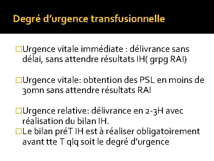 Degré d’urgence transfusionnelle �Urgence vitale immédiate : délivrance sans délai, sans attendre résultats IH( Degré d’urgence transfusionnelle �Urgence vitale immédiate : délivrance sans délai, sans attendre résultats IH(