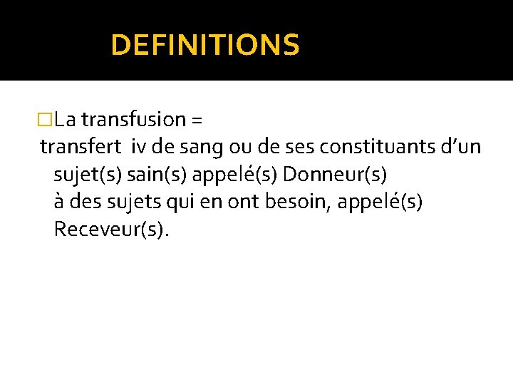 DEFINITIONS �La transfusion = transfert iv de sang ou de ses constituants d’un DEFINITIONS �La transfusion = transfert iv de sang ou de ses constituants d’un