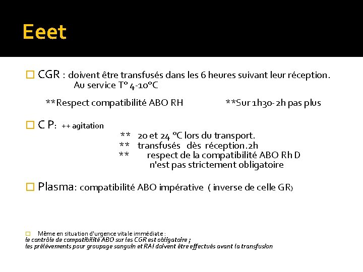 Eeet � CGR : doivent être transfusés dans les 6 heures suivant leur réception. Eeet � CGR : doivent être transfusés dans les 6 heures suivant leur réception.