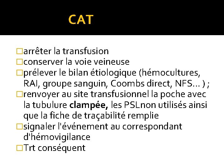 CAT �arrêter la transfusion �conserver la voie veineuse �prélever le bilan étiologique (hémocultures, CAT �arrêter la transfusion �conserver la voie veineuse �prélever le bilan étiologique (hémocultures,