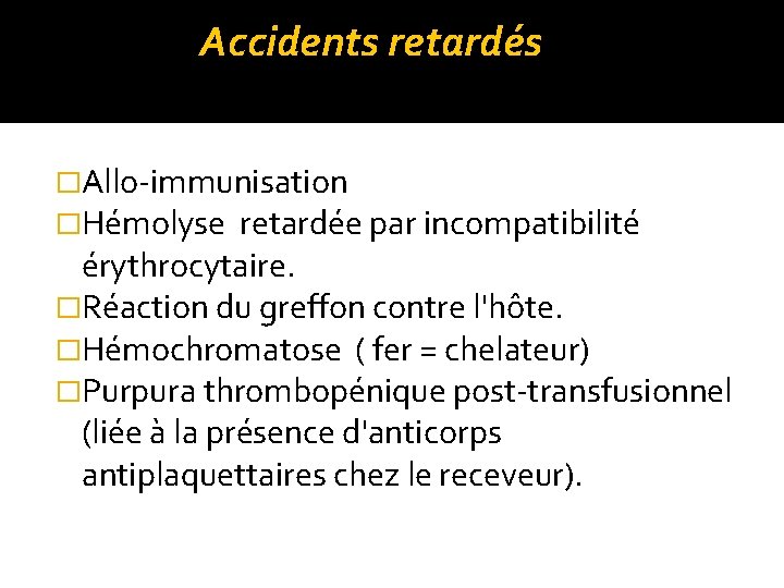 Accidents retardés �Allo-immunisation �Hémolyse retardée par incompatibilité érythrocytaire. �Réaction du greffon contre l'hôte. �Hémochromatose Accidents retardés �Allo-immunisation �Hémolyse retardée par incompatibilité érythrocytaire. �Réaction du greffon contre l'hôte. �Hémochromatose