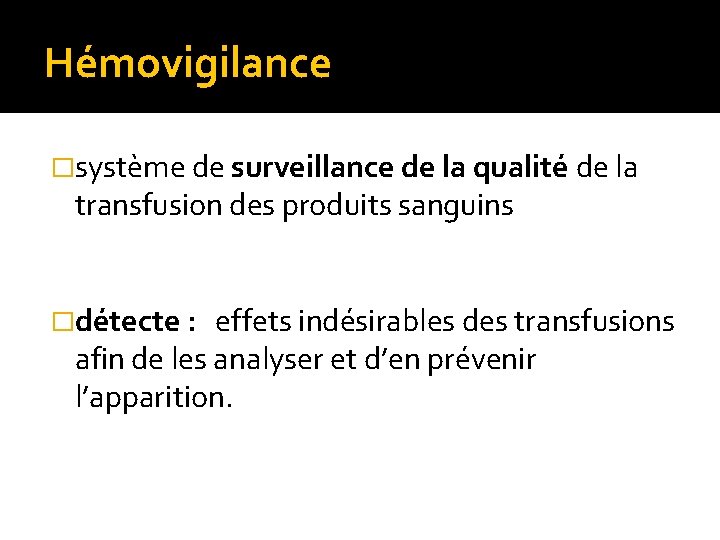 Hémovigilance �système de surveillance de la qualité de la transfusion des produits sanguins �détecte Hémovigilance �système de surveillance de la qualité de la transfusion des produits sanguins �détecte