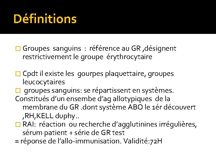 Définitions � Groupes sanguins : référence au GR , désignent restrictivement le groupe érythrocytaire Définitions � Groupes sanguins : référence au GR , désignent restrictivement le groupe érythrocytaire