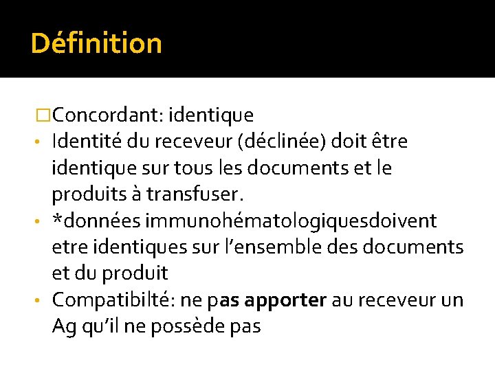 Définition �Concordant: identique • Identité du receveur (déclinée) doit être identique sur tous les Définition �Concordant: identique • Identité du receveur (déclinée) doit être identique sur tous les