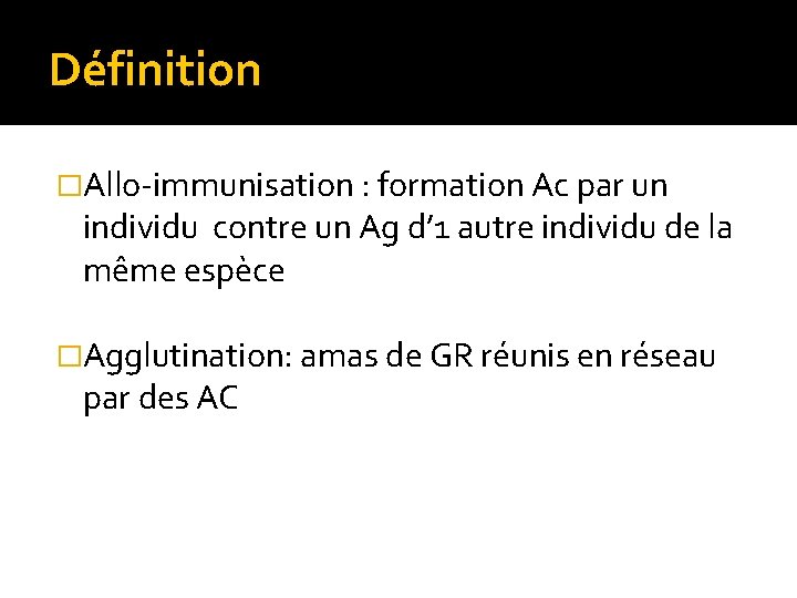 Définition �Allo-immunisation : formation Ac par un individu contre un Ag d’ 1 autre Définition �Allo-immunisation : formation Ac par un individu contre un Ag d’ 1 autre
