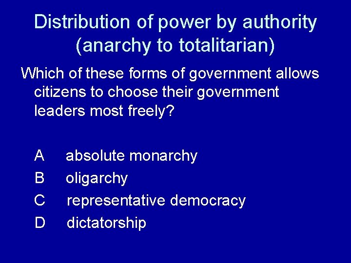 Distribution of power by authority (anarchy to totalitarian) Which of these forms of government Distribution of power by authority (anarchy to totalitarian) Which of these forms of government