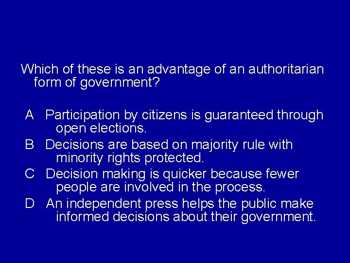 Which of these is an advantage of an authoritarian form of government? A Participation Which of these is an advantage of an authoritarian form of government? A Participation