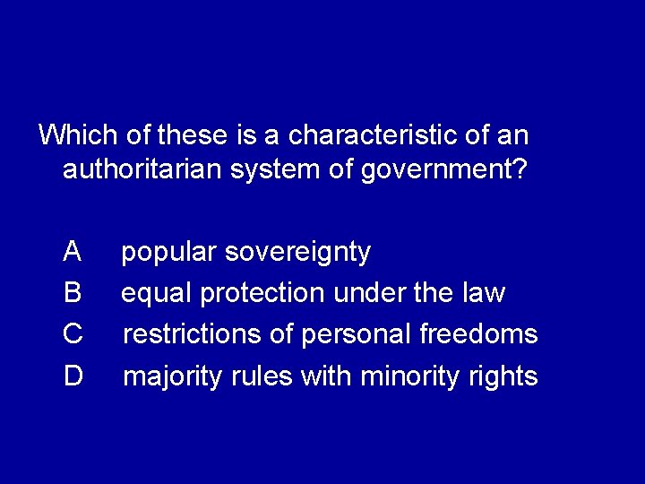 Which of these is a characteristic of an authoritarian system of government? A B Which of these is a characteristic of an authoritarian system of government? A B