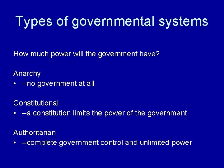 Types of governmental systems How much power will the government have? Anarchy • --no Types of governmental systems How much power will the government have? Anarchy • --no