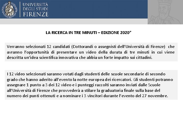 LA RICERCA IN TRE MINUTI – EDIZIONE 2020” Verranno selezionati 12 candidati (Dottorandi o LA RICERCA IN TRE MINUTI – EDIZIONE 2020” Verranno selezionati 12 candidati (Dottorandi o