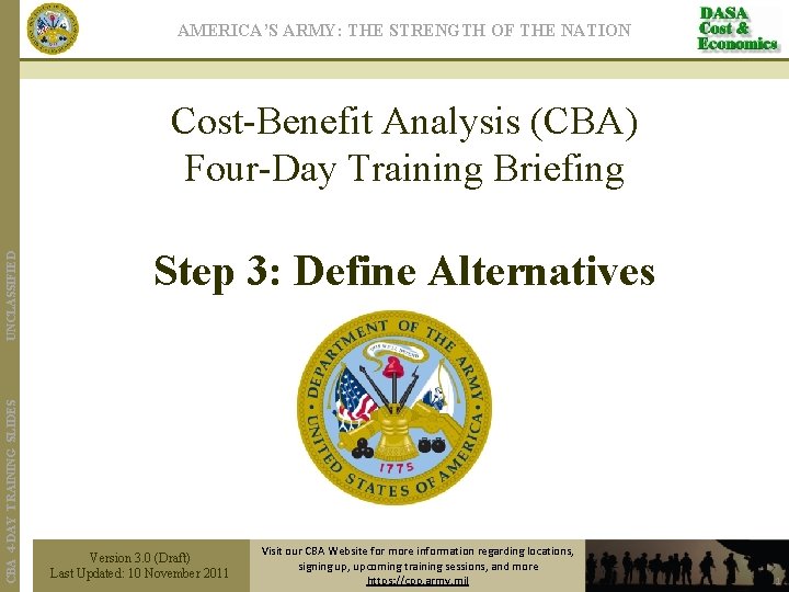 AMERICA’S ARMY: THE STRENGTH OF THE NATION CBA 4 -DAY TRAINING SLIDES UNCLASSIFIED Cost-Benefit