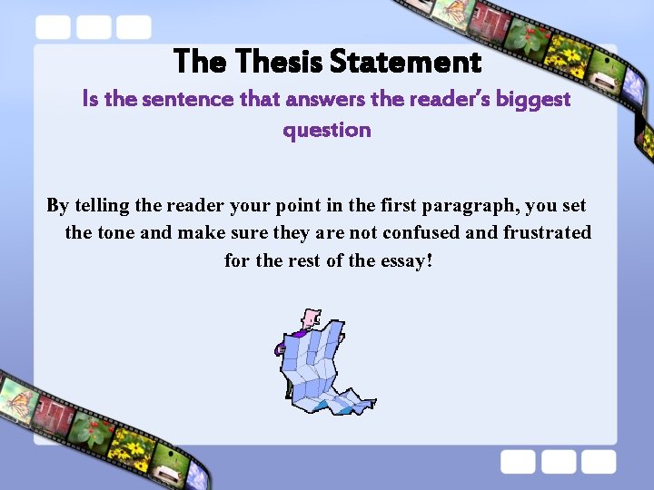 The Thesis Statement Is the sentence that answers the reader’s biggest question By telling