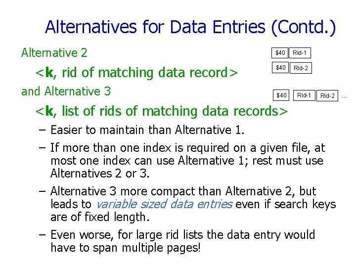 Alternatives for Data Entries (Contd. ) Alternative 2 <k, rid of matching data record>