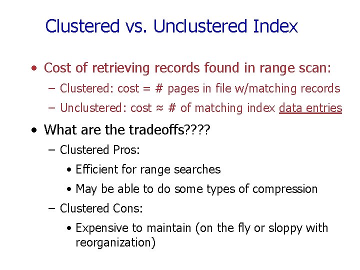 Clustered vs. Unclustered Index • Cost of retrieving records found in range scan: –