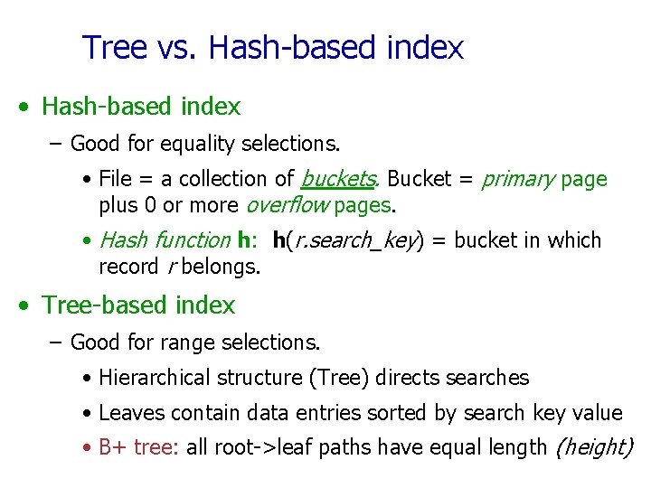 Tree vs. Hash-based index • Hash-based index – Good for equality selections. • File