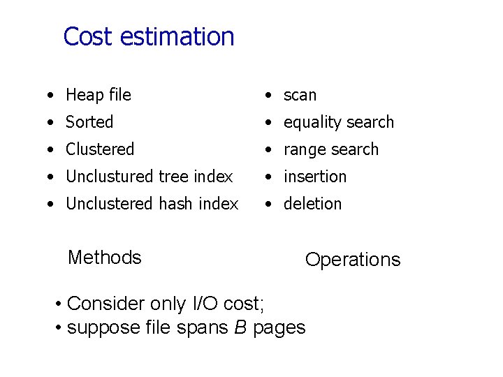 Cost estimation • Heap file • scan • Sorted • equality search • Clustered