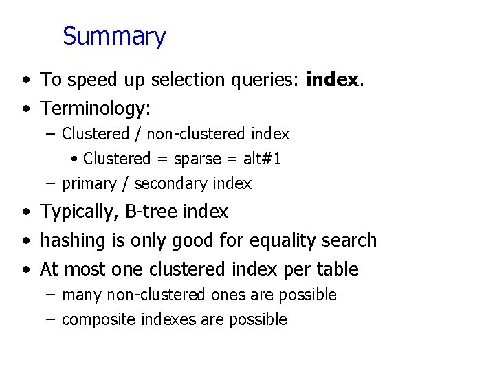 Summary • To speed up selection queries: index. • Terminology: – Clustered / non-clustered