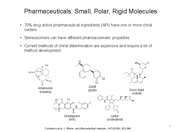 Pharmaceuticals: Small, Polar, Rigid Molecules • 70% drug active pharmaceutical ingredients (API) have one