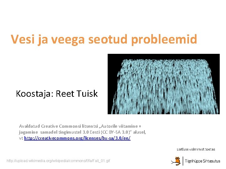Vesi ja veega seotud probleemid Koostaja: Reet Tuisk Avaldatud Creative Commonsi litsentsi „Autorile viitamine