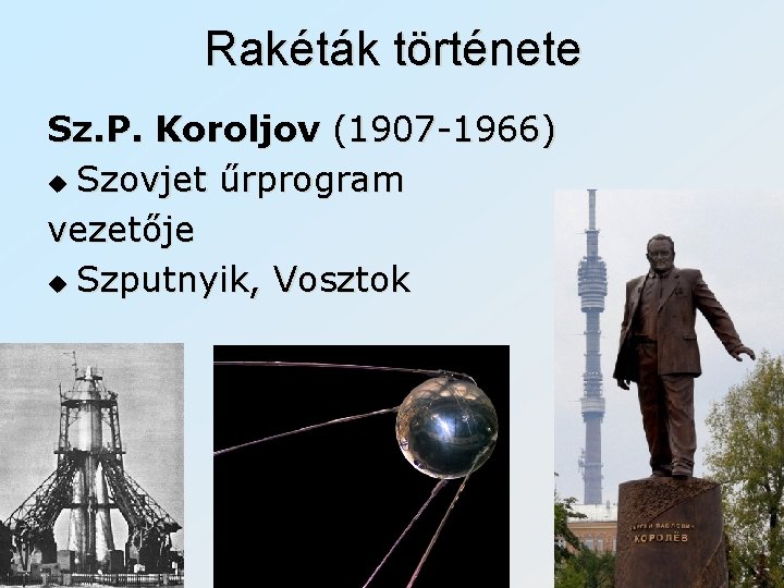 Rakéták története Sz. P. Koroljov (1907 -1966) u Szovjet űrprogram vezetője u Szputnyik, Vosztok