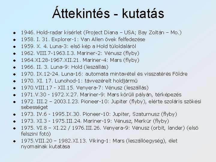 Áttekintés - kutatás u u u u 1946. Hold-radar kísérlet (Project Diana – USA;