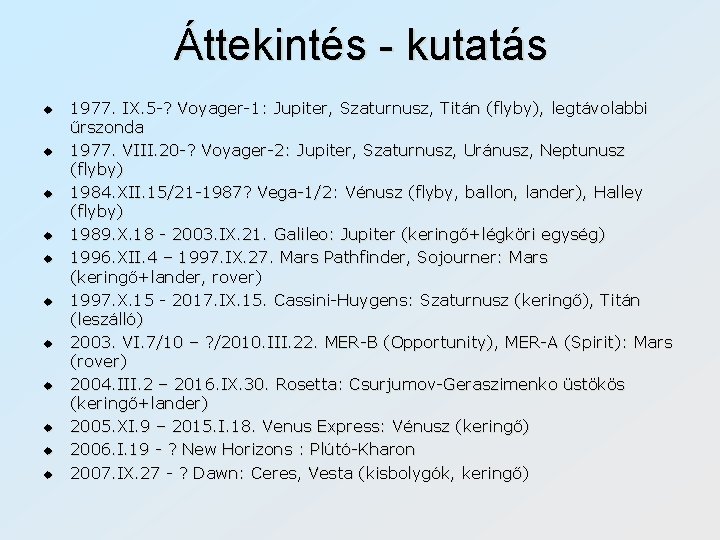 Áttekintés - kutatás u u u 1977. IX. 5 -? Voyager-1: Jupiter, Szaturnusz, Titán