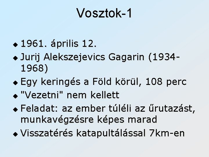 Vosztok-1 1961. április 12. u Jurij Alekszejevics Gagarin (19341968) u Egy keringés a Föld