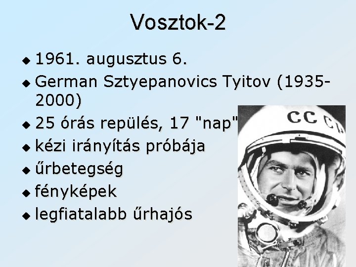 Vosztok-2 1961. augusztus 6. u German Sztyepanovics Tyitov (19352000) u 25 órás repülés, 17