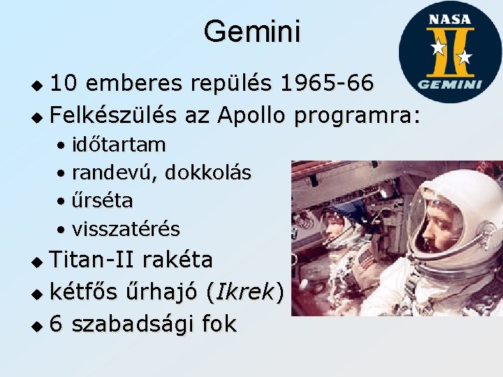 Gemini 10 emberes repülés 1965 -66 u Felkészülés az Apollo programra: u • időtartam