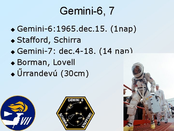 Gemini-6, 7 Gemini-6: 1965. dec. 15. (1 nap) u Stafford, Schirra u Gemini-7: dec.