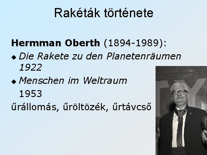 Rakéták története Hermman Oberth (1894 -1989): u Die Rakete zu den Planetenräumen 1922 u