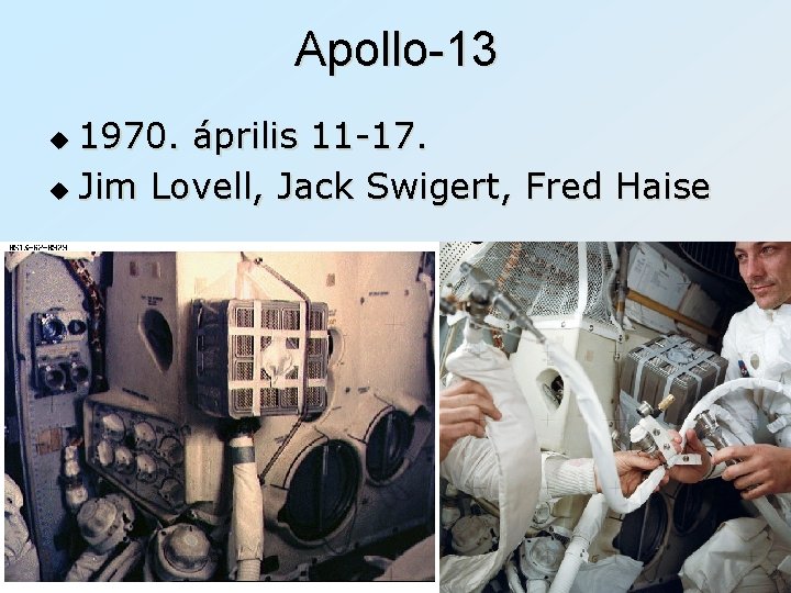 Apollo-13 1970. április 11 -17. u Jim Lovell, Jack Swigert, Fred Haise u 