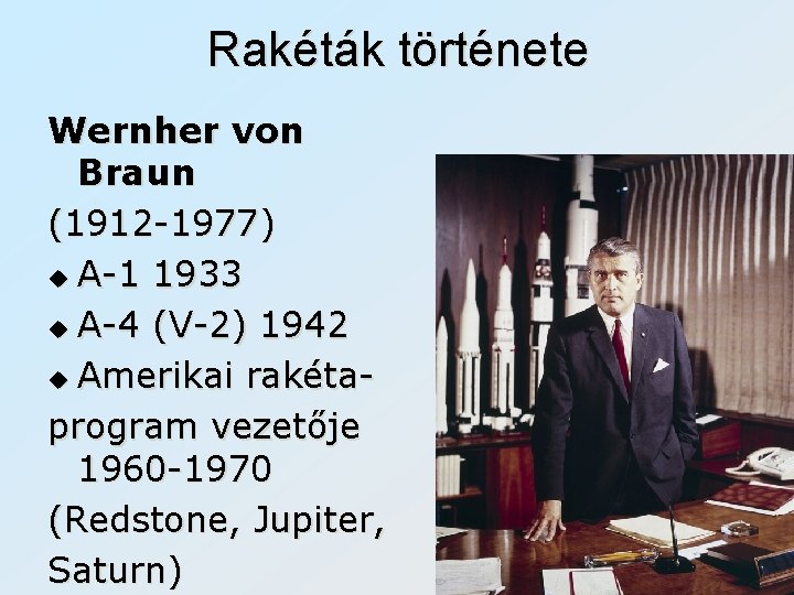Rakéták története Wernher von Braun (1912 -1977) u A-1 1933 u A-4 (V-2) 1942