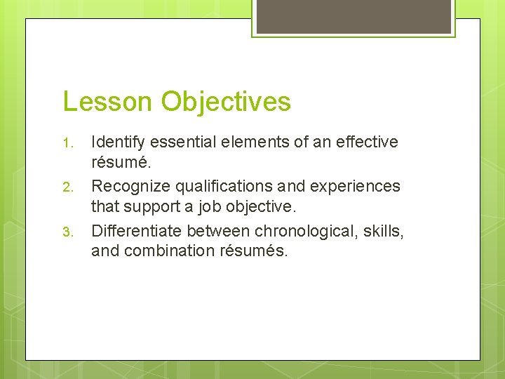 Lesson Objectives 1. 2. 3. Identify essential elements of an effective résumé. Recognize qualifications