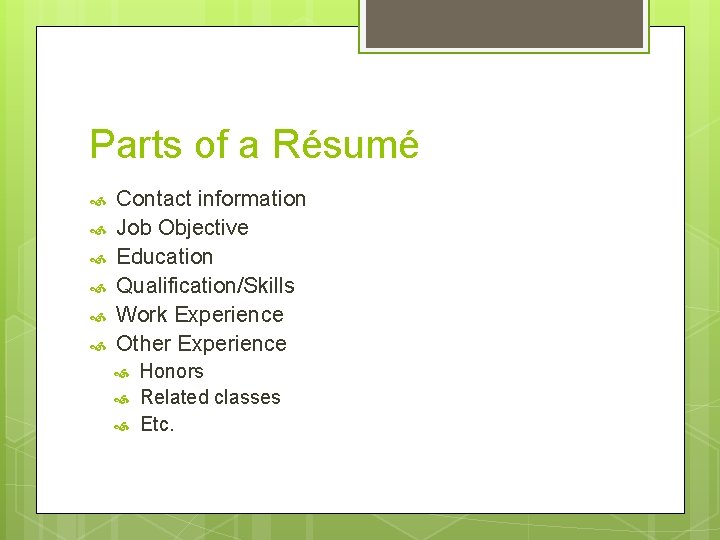 Parts of a Résumé Contact information Job Objective Education Qualification/Skills Work Experience Other Experience