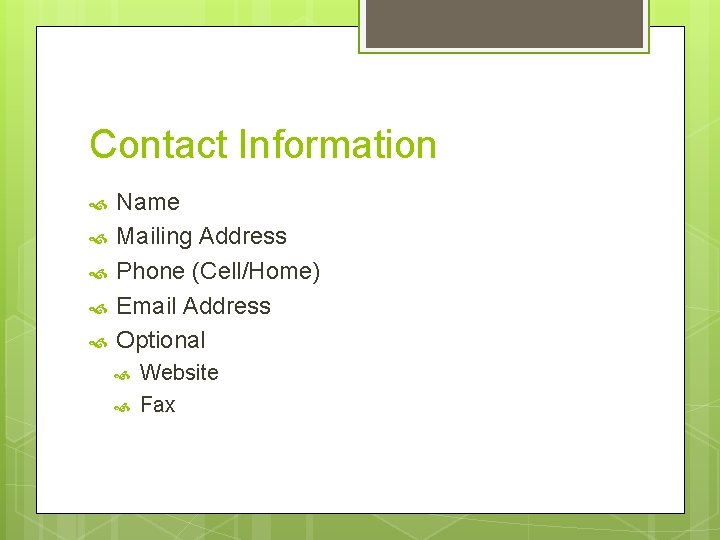 Contact Information Name Mailing Address Phone (Cell/Home) Email Address Optional Website Fax 