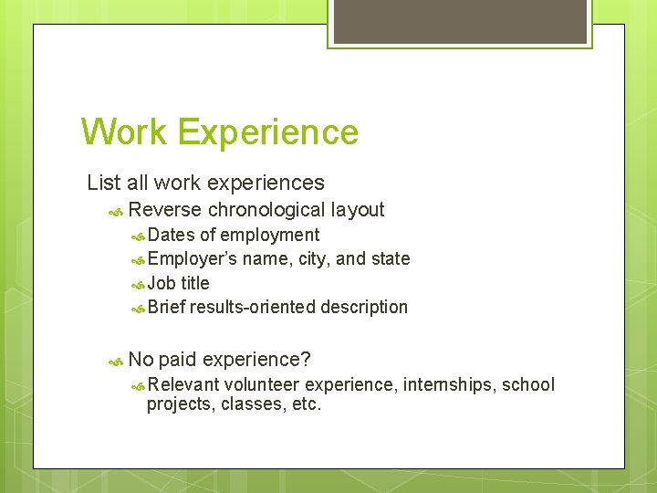 Work Experience List all work experiences Reverse chronological layout Dates of employment Employer’s name,