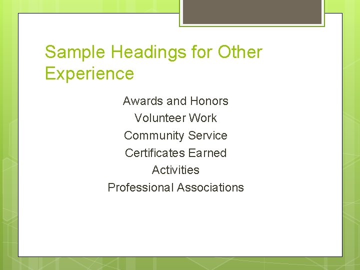Sample Headings for Other Experience Awards and Honors Volunteer Work Community Service Certificates Earned