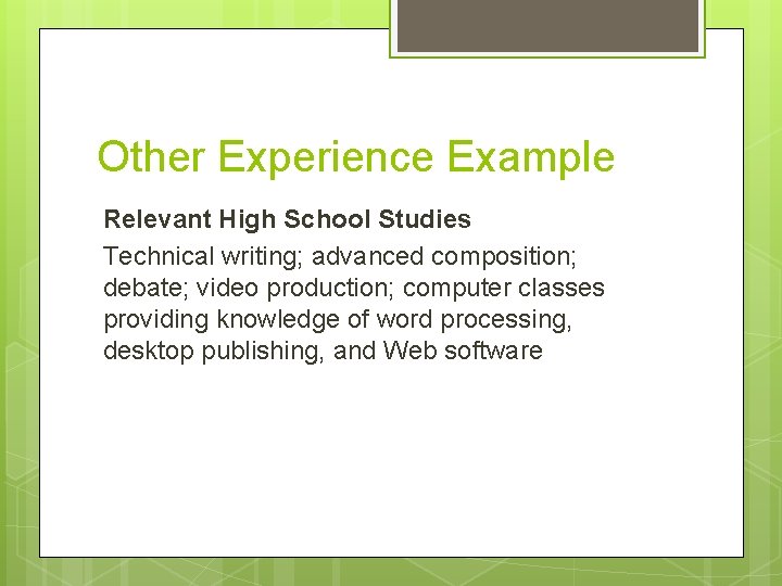 Other Experience Example Relevant High School Studies Technical writing; advanced composition; debate; video production;
